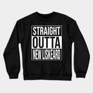 Straight outta new liskeard Crewneck Sweatshirt